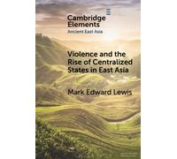 Violence and the Rise of Centralized States in East Asia (Elements in Ancient East Asia)