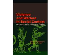 Violence and Warfare in Social Context: Archaeological and Historical Studies: 100 (Södertörn Academic Studies)