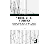 Violence at the Intersection: The Interlocking Impact of Race, Ethnicity, Gender, and Class on Risk and Resilience (Intersectional Criminology)