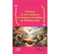 Violence et non-violence en langues et médias en Méditerranée (Langue Et Parole - Recherches En Sciences Du Langage)
