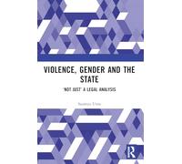 Violence, Gender and the State: 'Not Just' A Legal Analysis