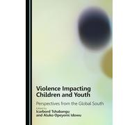 Violence Impacting Children and Youth: Perspectives from the Global South