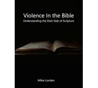 Violence In The Bible: Understanding The Dark Side Of Scripture