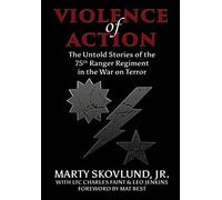 Violence of Action: The Untold Stories of the 75th Ranger Regiment in the War on Terror