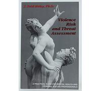 Violence Risk & Threat Assessment: A Practical Guide for Mental Health & Criminal Justice Professionals (Practical Guide Series (San Diego, Calif.).)