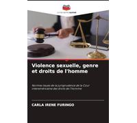 Violence sexuelle, genre et droits de l'homme: Normes issues de la jurisprudence de la Cour interaméricaine des droits de l'homme