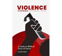 Violence & the Bible for Normal People: A Guide to Biblical Texts of Terror (The Bible for Normal People: Themes in the Bible)