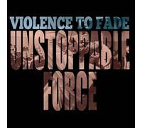 Violence to Fade - Unstoppable Force [Vinilo]