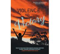 Violence to Victory: Voices of Resilience from Domestic Abuse Survivors in Rural, Regional and Remote Australia - Stories of Strength and Success