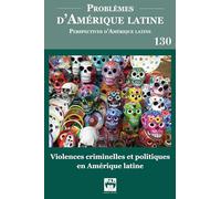 Violences criminelles et politiques en Amérique latine: Problèmes d'Amérique latine No. 130