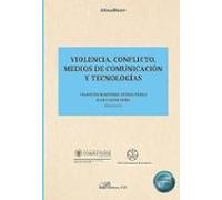 Violencia, conflicto, medios de comunicación y tecnologías: 5 (AlmaMater. Cuadernos de psicosociobiología de la violencia: educación y prevención)