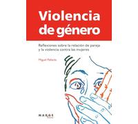 Violencia de género: Reflexiones sobre la relación de pareja y la violencia contra las mujeres: 0 (Crítica y ensayo)