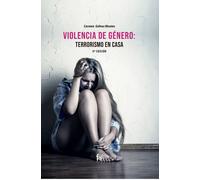 VIOLENCIA DE GÉNERO: TERRORISMO EN CASA 5º EDICIÓN | Carmen Gálvez Montes
