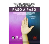 Violencia de género vs. Violencia doméstica. Paso a paso: Examen profundo de las diferencias conceptuales, jurídicas y sociales entre dos de las ... la violencia en el ámbito familiar y afectivo