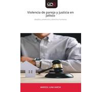 Violencia de pareja y justicia en Jalisco: desafíos, prevención y derechos humanos