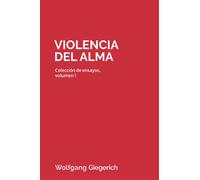 Violencia del alma: Colección de ensayos, volumen 1