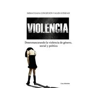 Violencia: Desenmascarando la violencia de género, política y social (Caligrama)