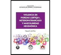 Violencia en parejas LGBTIQA+, heteropatriarcado y masculinidad hegemónica: COLECCIÓN «ESTUDIOS DE GÉNERO Y DIVERSIDAD» (monografico)