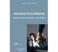 Violencia Filio-Parental. Aspectos penales, procesales y criminológicos