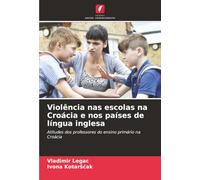 Violência nas escolas na Croácia e nos países de língua inglesa: Atitudes dos professores do ensino primário na Croácia
