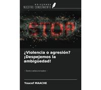 ¿Violencia o agresión? ¡Despejemos la ambigüedad!: - Textos seleccionados -