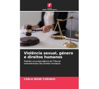Violência sexual, género e direitos humanos: Padrões na jurisprudência do Tribunal Interamericano dos Direitos Humanos