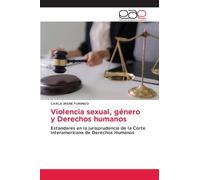 Violencia sexual, género y Derechos humanos: Estandares en la jurisprudencia de la Corte Interamericana de Derechos Humanos