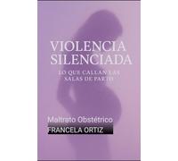 Violencia Silenciada, Lo que Callan las Salas de Parto: Maltrato Obstétrico