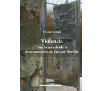 Violencia. Una lectura desde la deconstrucción de Jacques Derrida (ENSAYO FILOSOFICO)