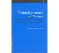 Violencia y muerte en Navarra: Guerras, epidemias y escasez de subsistencias y en el siglo XIX (Colección Historia)
