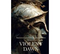 Violent Dawn: Ancient Greece from Darkness to Empire