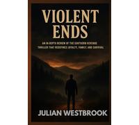 VIOLENT ENDS: An In-Depth Review of the Southern Revenge Thriller That Redefines Loyalty, Family, and Survival