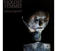 Violent Femmes - Hallowed Ground