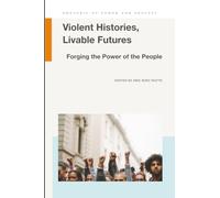 Violent Histories, Livable Futures: Forging the Power of the People (Rhetoric of Power and Protest)