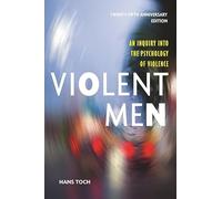 Violent Men: An Inquiry Into the Psychology of Violence (Psychology, Crime, and Justice Series)
