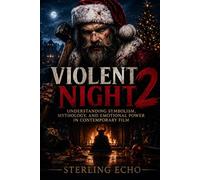 Violent Night 2 Movie Review: Understanding Symbolism, Mythology, and Emotional Power in Contemporary Film