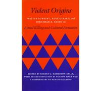 Violent Origins: Walter Burkert, René Girard, and Jonathan Z. Smith on Ritual Killing and Cultural Formation