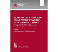 Violenza contro le donne: forme 'visibili' e 'invisibili' di un fenomeno globale. Strategie interdisciplinari di prevenzione (Alta Scuola Federico Stella sulla giustizia penale)