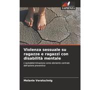 Violenza sessuale su ragazze e ragazzi con disabilità mentale: L'autodeterminazione come elemento centrale dell'azione preventiva