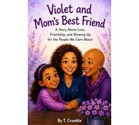 Violet and Mom’s Best Friend: A Story About Love, Friendship, and Showing Up for the People We Care About (Violet Learns Series)