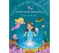 Violet and the Magic Vault: A Mermaid Adventure