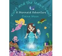 Violet and the Magic Vault: A Mermaid Adventure