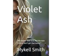 Violet Ash: “My mother died slow, but the men I choose don’t get that luxury.”: 1 (Violet Ash Collection)