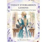 Violet Evergarden Lessons: Growth, Healing, and the Journey to Feel Again