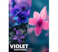 Violet Photo Book: Explore 40 Stunning Visuals Celebrating The Beauty And Elegance Of Violets In Nature