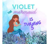 Violet the Mermaid is Turning 5: An Under the Sea Mermaid Birthday Book
