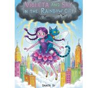 Violeta and Sky in the Rainbow City: A Heartwarming Fairy Tale About Bravery, Kindness, and True Friendship