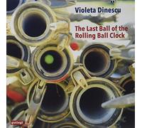 Violeta Dinescu - The Last Ball of the Rolling Ball Clock