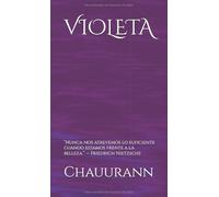 VIOLETA : “Nunca nos atrevemos lo suficiente cuando estamos frente a la belleza.” - Friedrich Nietzsche: “Nunca nos atrevemos lo suficiente cuando estamos frente a la belleza.” - Friedrich Nietzsche