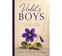 Violet's Boys: Stories, Lessons, and Legacy from a Mother of Six Boys